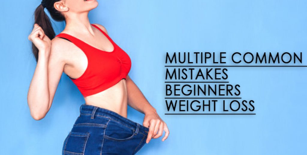 Multiple Common Mistakes Made Beginners While Weight Loss 