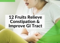12 Best Fruits Relieve Constipation and Improve Gastrointestinal Tract