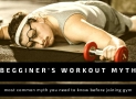 Beginner’s Workout Myth and Facts you need to know before Joining the gym